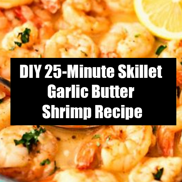 DIY 25-Minute Skillet Garlic Butter Shrimp Recipe