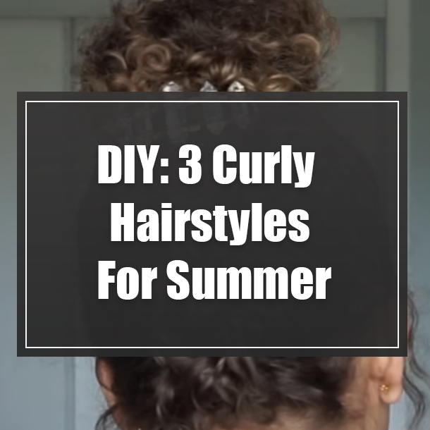 DIY: 3 Curly Hairstyles For Summer