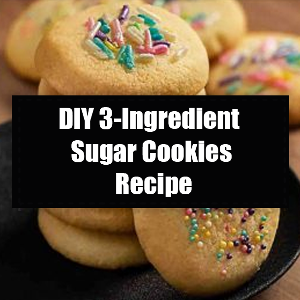 DIY 3-Ingredient Sugar Cookies Recipe