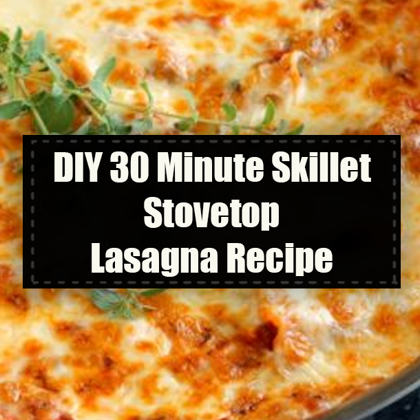 DIY 30 Minute Skillet Stovetop Lasagna Recipe