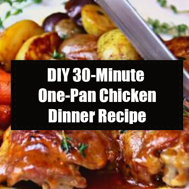 DIY 30-Minute One-Pan Chicken Dinner Recipe
