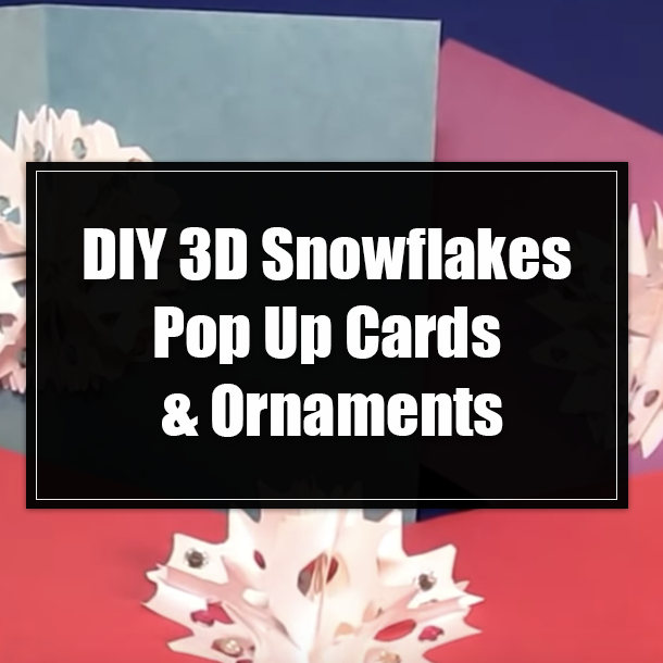 DIY 3D Snowflakes Pop Up Cards & Ornaments