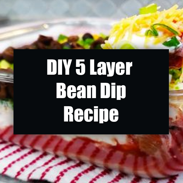 DIY 5 Layer Bean Dip Recipe