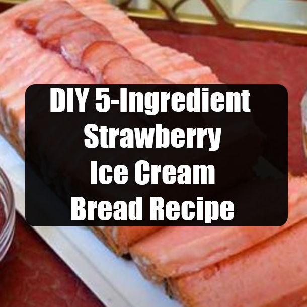 DIY 5-Ingredient Strawberry Ice Cream Bread Recipe