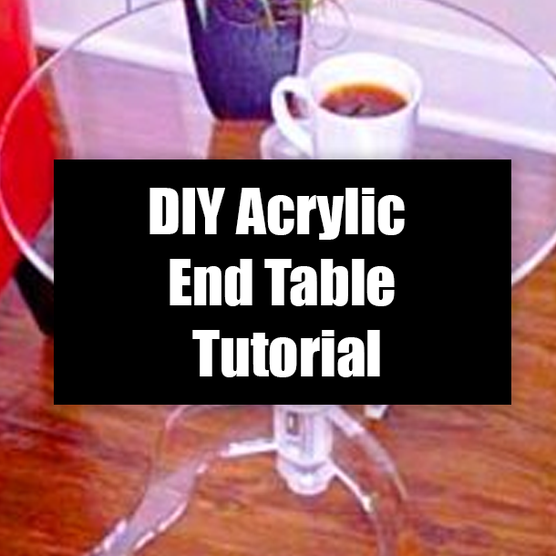 DIY Acrylic End Table Tutorial