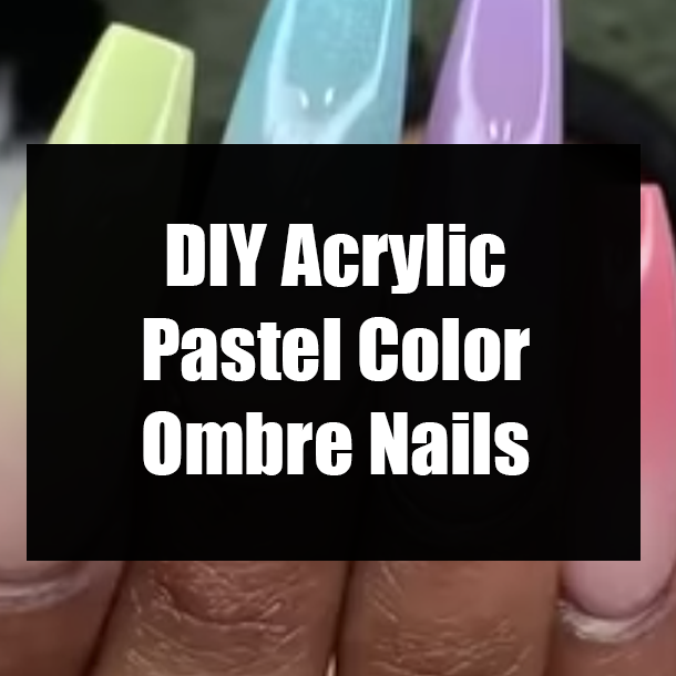 DIY Acrylic Pastel Color Ombre Nails