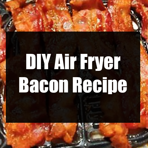 DIY Air Fryer Bacon Recipe