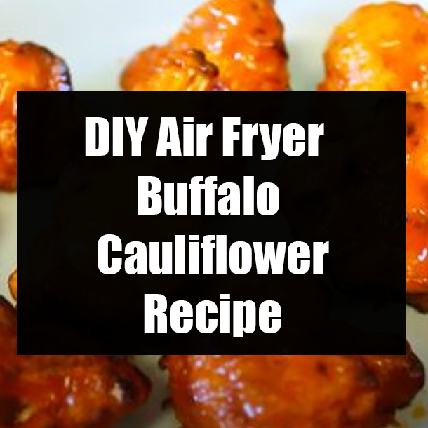 DIY Air Fryer Buffalo Cauliflower Recipe