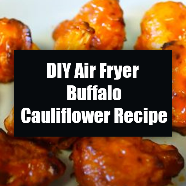 DIY Air Fryer Buffalo Cauliflower Recipe