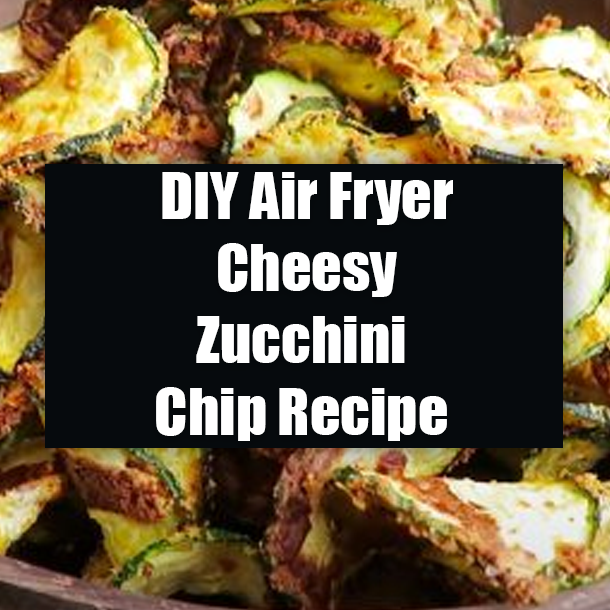 DIY Air Fryer Cheesy Zucchini Chip Recipe