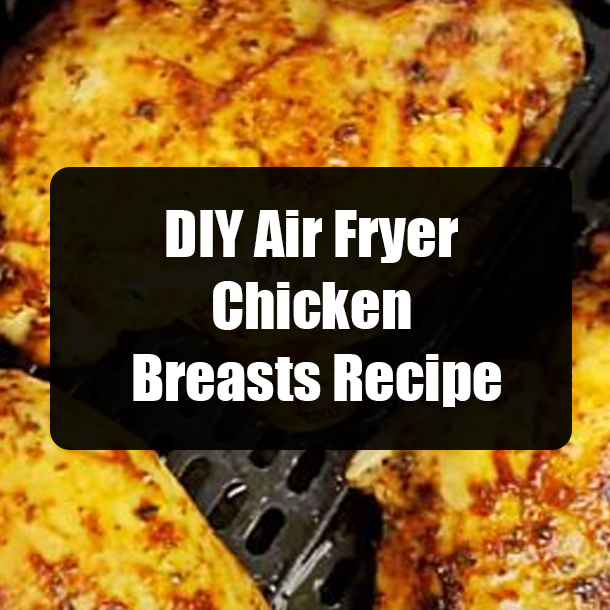 DIY Air Fryer Chicken Breasts Recipe