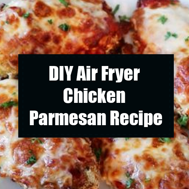 DIY Air Fryer Chicken Parmesan Recipe