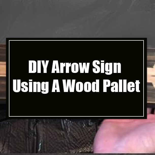DIY Arrow Sign Using A Wood Pallet