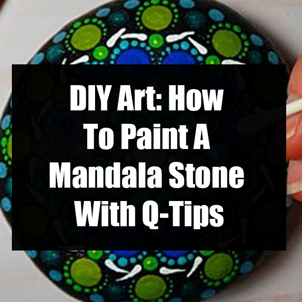 DIY Art: How To Paint A Mandala Stone With Q-Tips