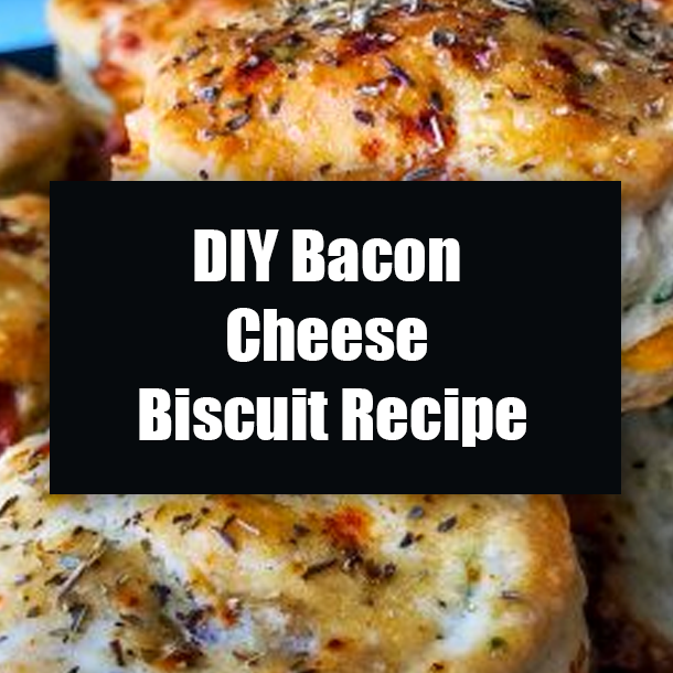 DIY Bacon Cheese Biscuit Recipe