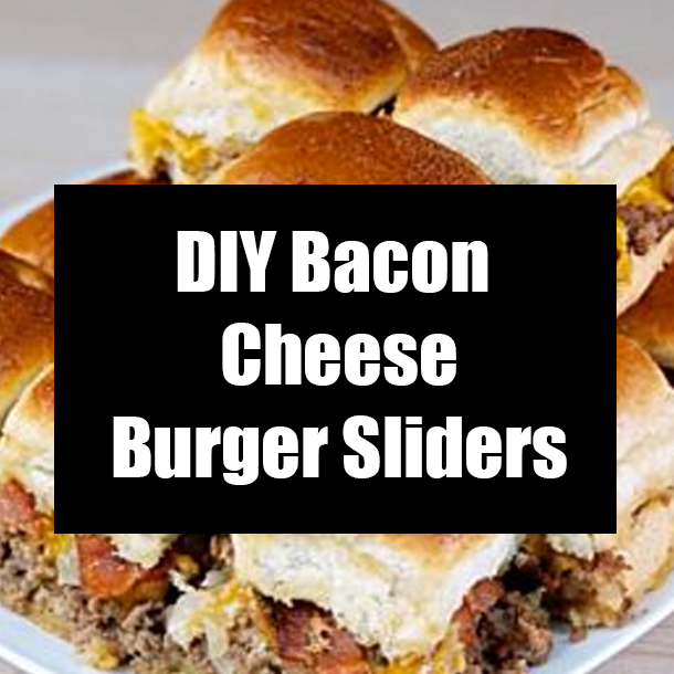 DIY Bacon Cheese Burger Sliders