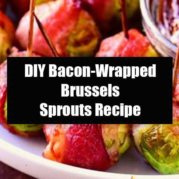 DIY Bacon-Wrapped Brussels Sprouts Recipe