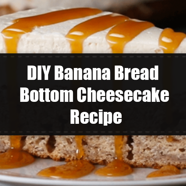 DIY Banana Bread Bottom Cheesecake Recipe