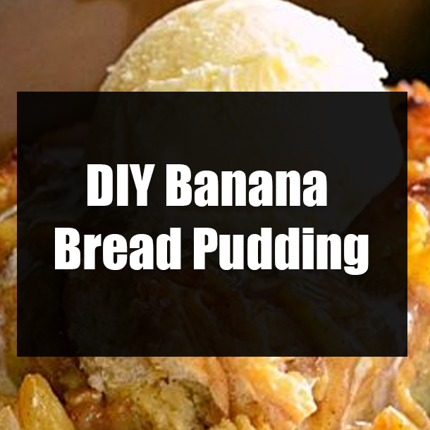 DIY Banana Bread Pudding