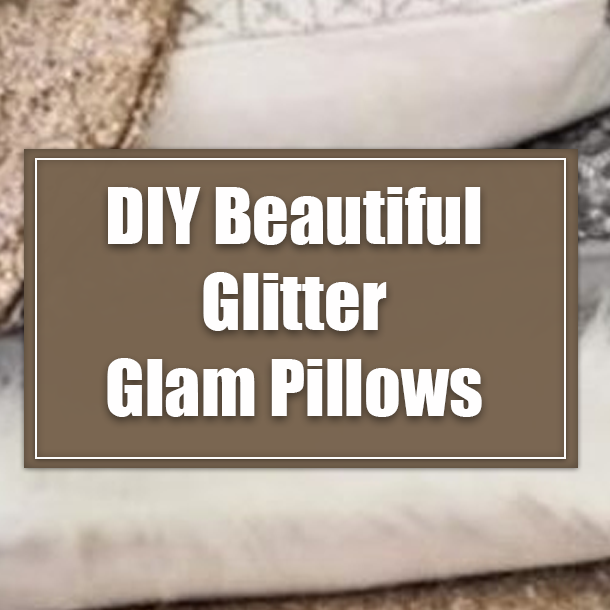 DIY Beautiful Glitter Glam Pillows