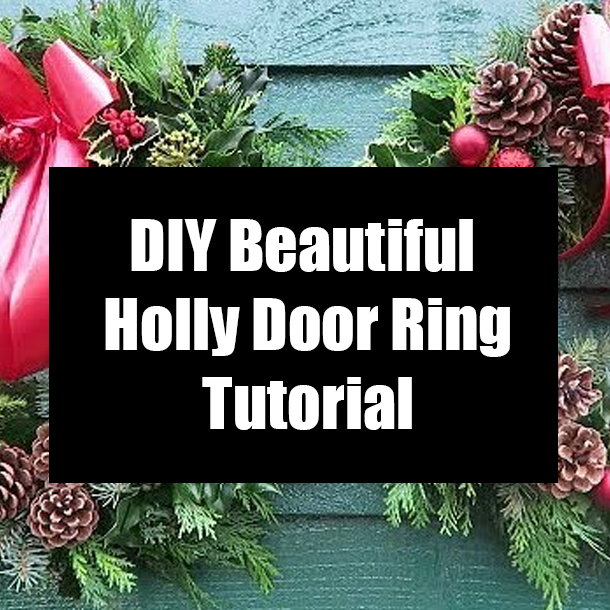 DIY Beautiful Holly Door Ring Tutorial