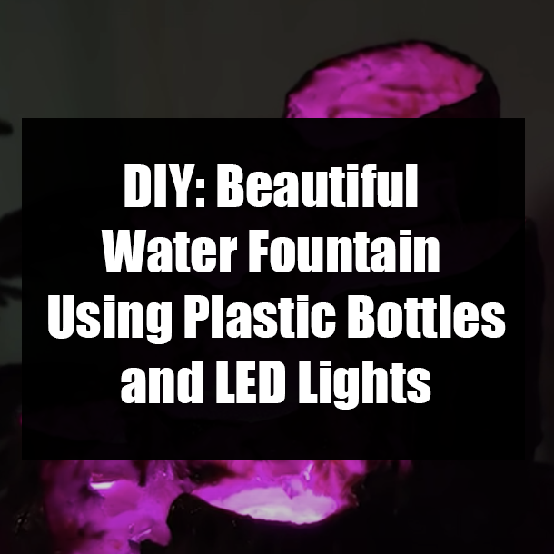 DIY: Beautiful Water Fountain Using Plastic Bottles and LED Lights