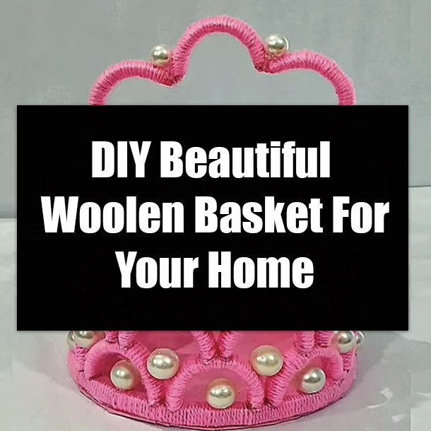 DIY Beautiful Woolen Basket For Your Home