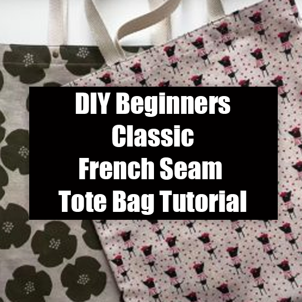 DIY Beginners Classic French Seam Tote Bag Tutorial