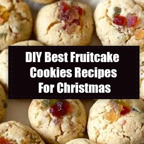 DIY Best Fruitcake Cookies Recipes For Christmas
