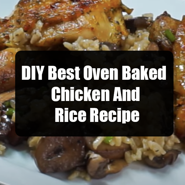 DIY Best Oven Baked Chicken And Rice Recipe