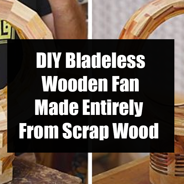 DIY Bladeless Wooden Fan Made Entirely From Scrap Wood