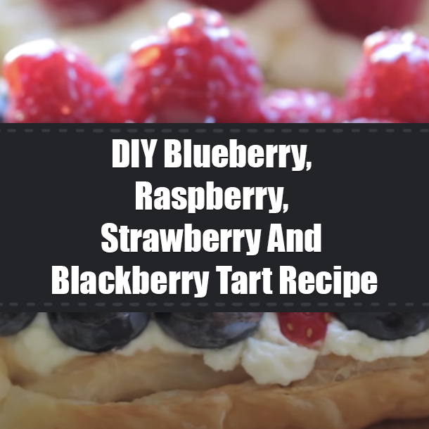 DIY Blueberry, Raspberry, Strawberry And Blackberry Tart Recipe