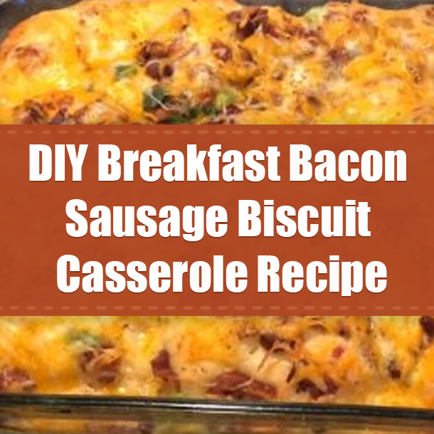 DIY Breakfast Bacon Sausage Biscuit Casserole Recipe