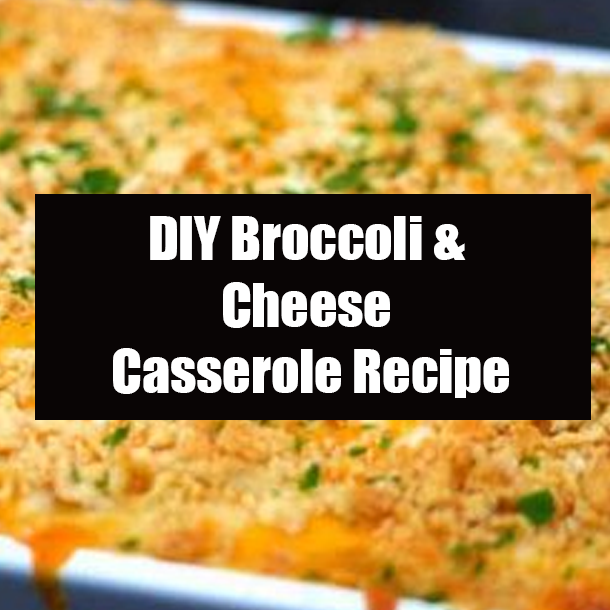 DIY Broccoli & Cheese Casserole Recipe