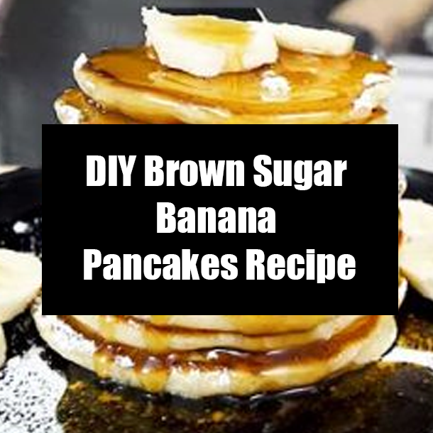 DIY Brown Sugar Banana Pancakes Recipe