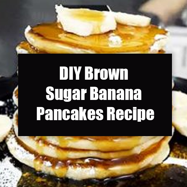 DIY Brown Sugar Banana Pancakes Recipe
