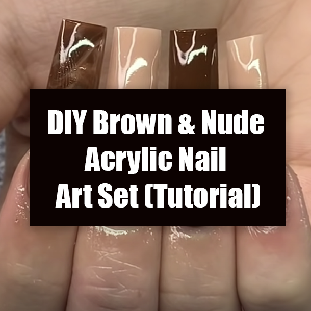 DIY Brown & Nude Acrylic Nail Art Set (Tutorial)
