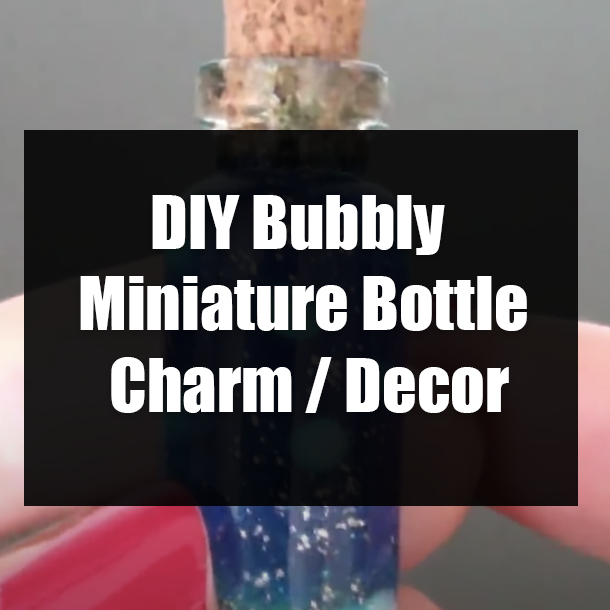 DIY Bubbly Miniature Bottle Charm / Decor