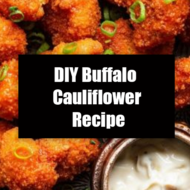 DIY Buffalo Cauliflower Recipe