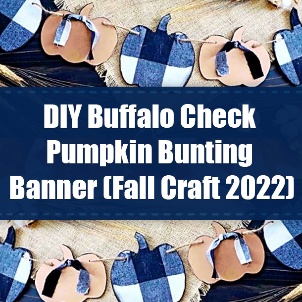 DIY Buffalo Check Pumpkin Bunting Banner (Fall Craft 2022)