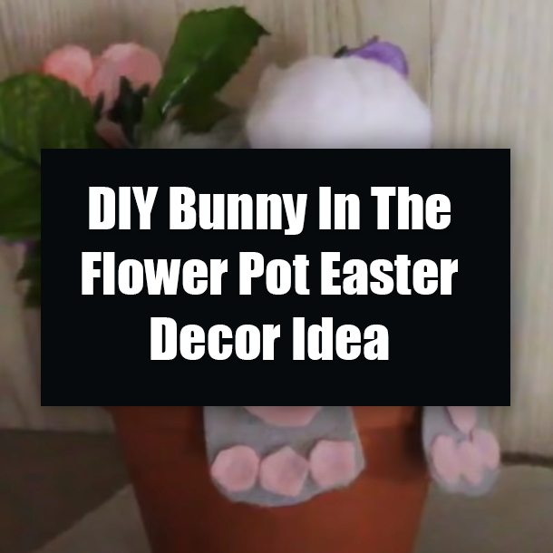 DIY Bunny In The Flower Pot Easter Decor Idea