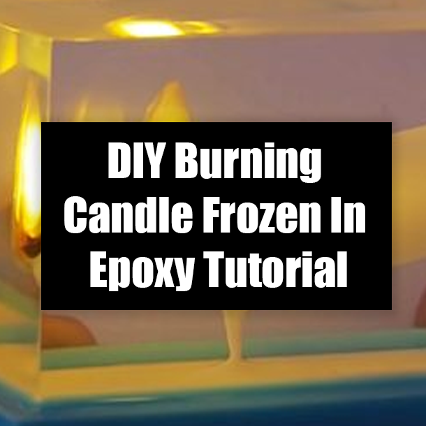 DIY Burning Candle Frozen In Epoxy Tutorial
