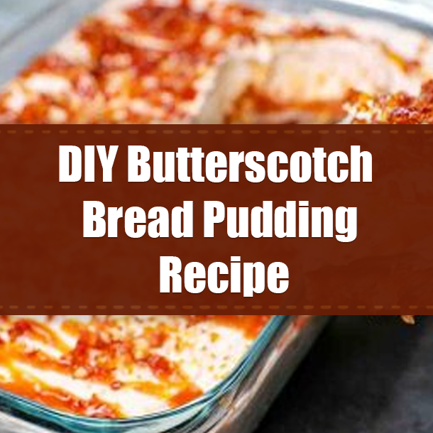 DIY Butterscotch Bread Pudding Recipe