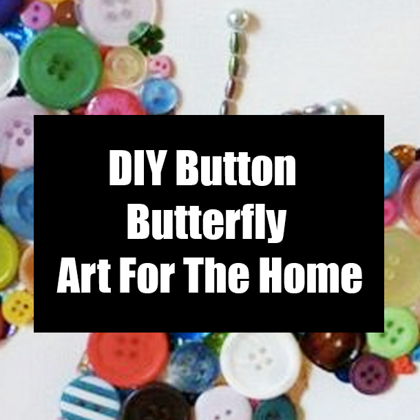 DIY Button Butterfly Art For The Home