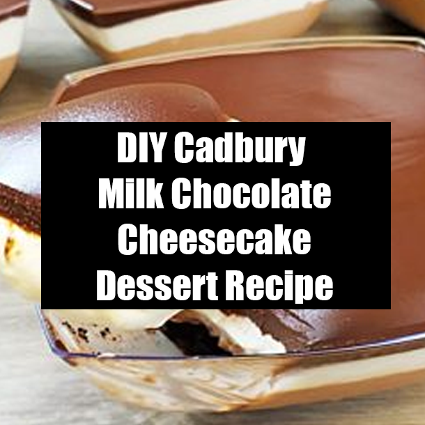 DIY Cadbury Milk Chocolate Cheesecake Dessert Recipe