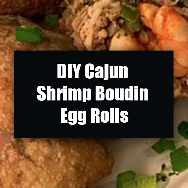 DIY Cajun Shrimp Boudin Egg Rolls