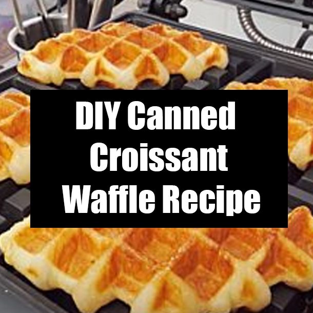 DIY Canned Croissant Waffle Recipe