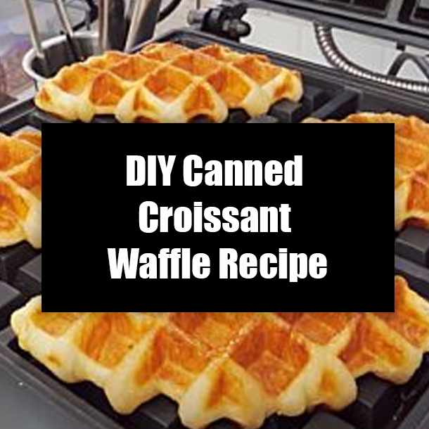 DIY Canned Croissant Waffle Recipe