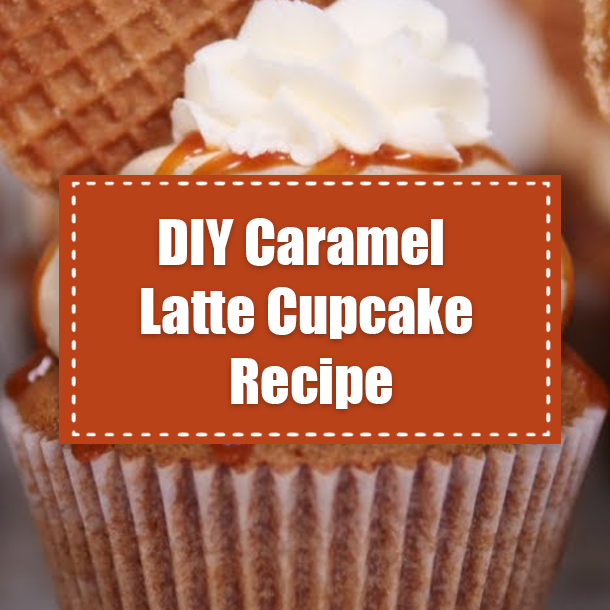 DIY Caramel Latte Cupcake Recipe