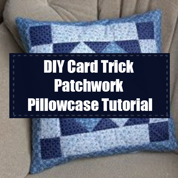 DIY Card Trick Patchwork Pillowcase Tutorial